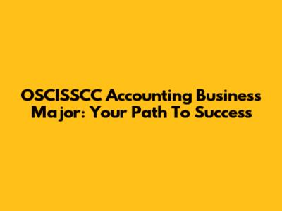 OSCISSCC Accounting Business Major: Your Path To Success