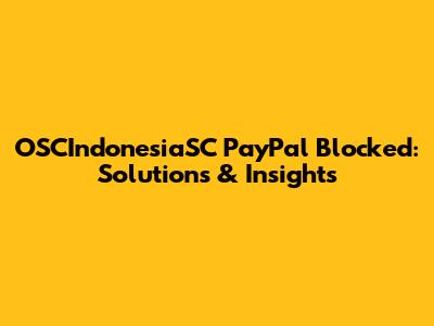 OSCIndonesiaSC PayPal Blocked: Solutions & Insights