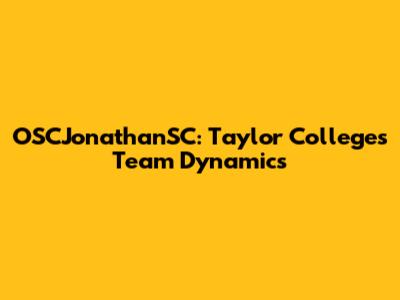 OSCJonathanSC: Taylor College's Team Dynamics