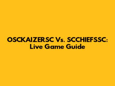 OSCKAIZERSC Vs. SCCHIEFSSC: Live Game Guide