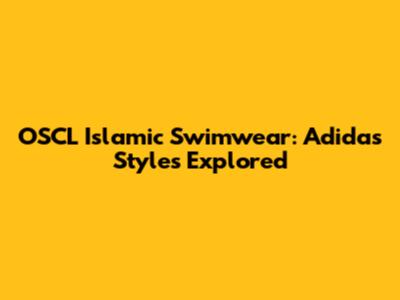 OSCL Islamic Swimwear: Adidas Styles Explored