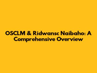 OSCLM & Ridwansc Naibaho: A Comprehensive Overview