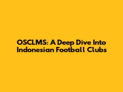 OSCLMS: A Deep Dive Into Indonesian Football Clubs