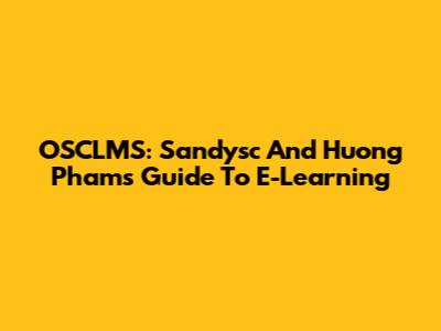 OSCLMS: Sandysc And Huong Pham's Guide To E-Learning