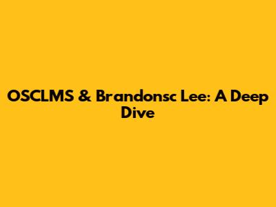 OSCLMS & Brandonsc Lee: A Deep Dive