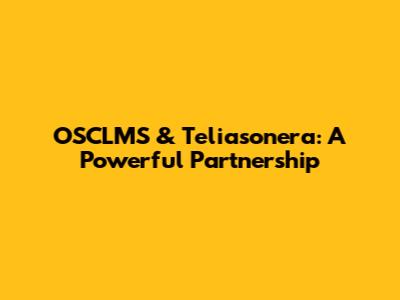 OSCLMS & Teliasonera: A Powerful Partnership