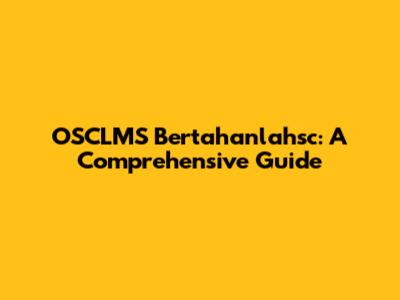 OSCLMS Bertahanlahsc: A Comprehensive Guide