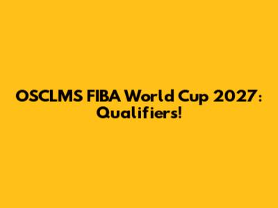 OSCLMS FIBA World Cup 2027: Qualifiers!