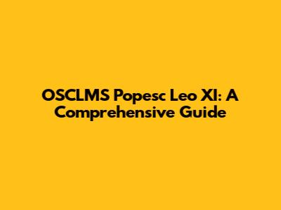 OSCLMS Popesc Leo XI: A Comprehensive Guide