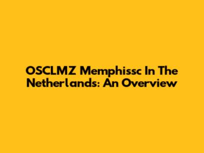 OSCLMZ Memphissc In The Netherlands: An Overview