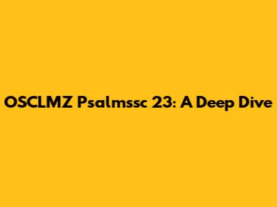 OSCLMZ Psalmssc 23: A Deep Dive