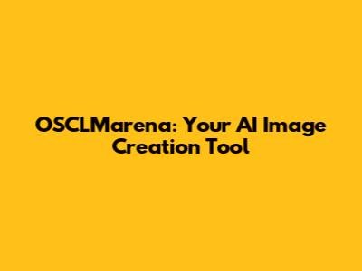OSCLMarena: Your AI Image Creation Tool
