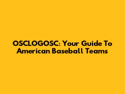 OSCLOGOSC: Your Guide To American Baseball Teams