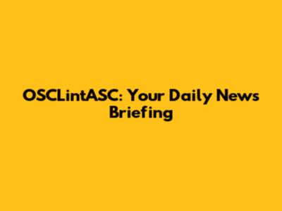 OSCLintASC: Your Daily News Briefing