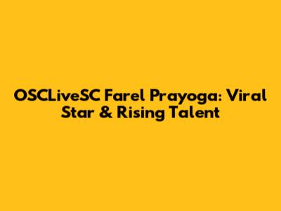 OSCLiveSC Farel Prayoga: Viral Star & Rising Talent