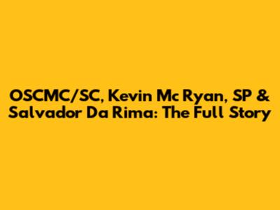 OSCMC/SC, Kevin Mc Ryan, SP & Salvador Da Rima: The Full Story