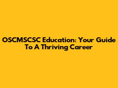 OSCMSCSC Education: Your Guide To A Thriving Career