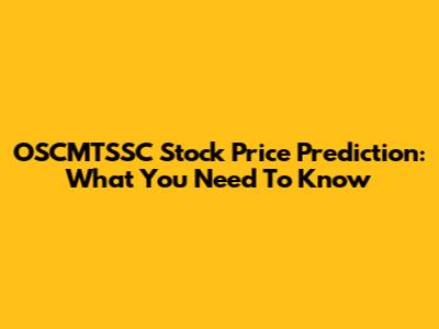 OSCMTSSC Stock Price Prediction: What You Need To Know