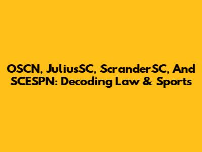 OSCN, JuliusSC, ScranderSC, And SCESPN: Decoding Law & Sports