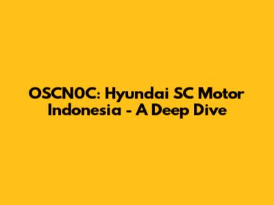 OSCN0C: Hyundai SC Motor Indonesia - A Deep Dive