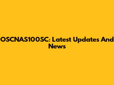 OSCNAS100SC: Latest Updates And News