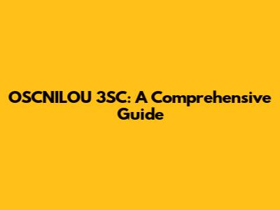 OSCNILOU 3SC: A Comprehensive Guide