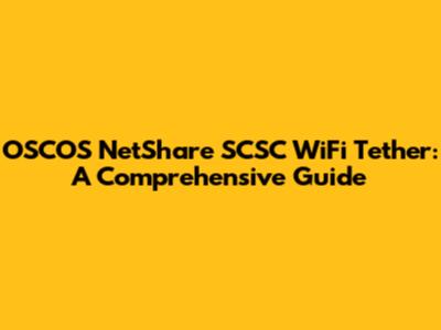 OSCOS NetShare SCSC WiFi Tether: A Comprehensive Guide