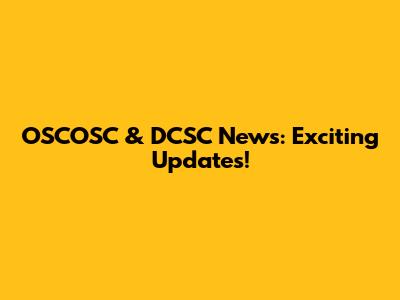 OSCOSC & DCSC News: Exciting Updates!