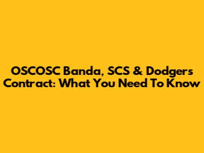 OSCOSC Banda, SCS & Dodgers Contract: What You Need To Know