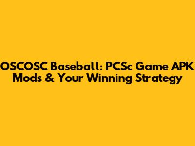 OSCOSC Baseball: PCSc Game APK Mods & Your Winning Strategy