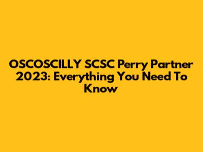 OSCOSCILLY SCSC Perry Partner 2023: Everything You Need To Know
