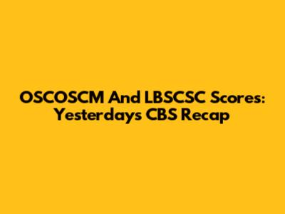 OSCOSCM And LBSCSC Scores: Yesterday's CBS Recap