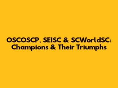 OSCOSCP, SEISC & SCWorldSC: Champions & Their Triumphs