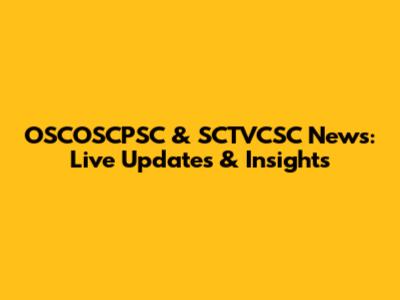 OSCOSCPSC & SCTVCSC News: Live Updates & Insights