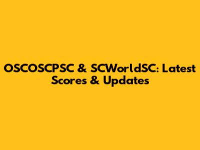 OSCOSCPSC & SCWorldSC: Latest Scores & Updates