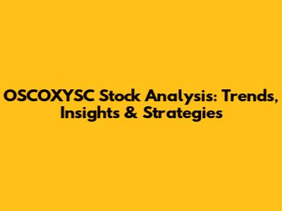OSCOXYSC Stock Analysis: Trends, Insights & Strategies