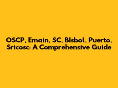OSCP, Emain, SC, BIsbol, Puerto, Sricosc: A Comprehensive Guide