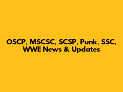 OSCP, MSCSC, SCSP, Punk, SSC, WWE News & Updates