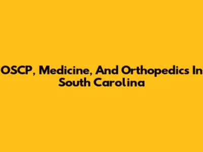 OSCP, Medicine, And Orthopedics In South Carolina