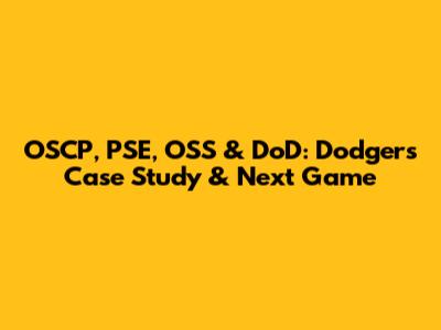 OSCP, PSE, OSS & DoD: Dodgers Case Study & Next Game