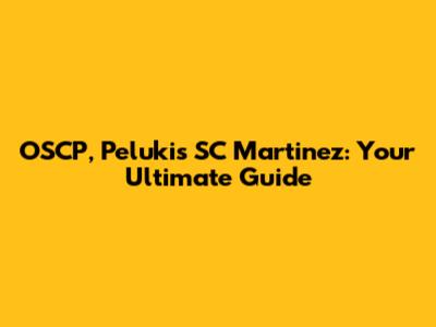 OSCP, Pelukis SC Martinez: Your Ultimate Guide