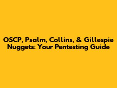 OSCP, Psalm, Collins, & Gillespie Nuggets: Your Pentesting Guide