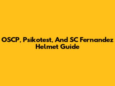 OSCP, Psikotest, And SC Fernandez Helmet Guide