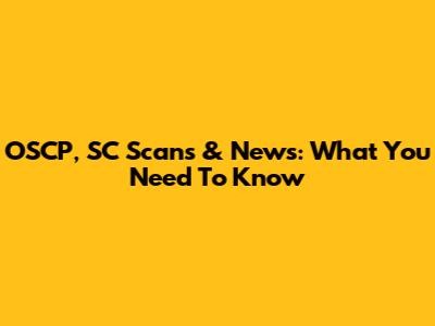 OSCP, SC Scans & News: What You Need To Know