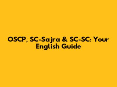 OSCP, SC-Sajra & SC-SC: Your English Guide