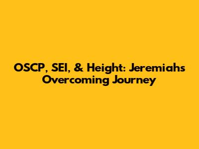 OSCP, SEI, & Height: Jeremiah's Overcoming Journey