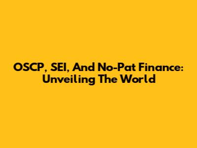 OSCP, SEI, And No-Pat Finance: Unveiling The World