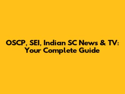 OSCP, SEI, Indian SC News & TV: Your Complete Guide