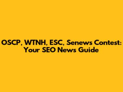 OSCP, WTNH, ESC, Senews Contest: Your SEO News Guide
