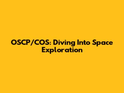 OSCP/COS: Diving Into Space Exploration
